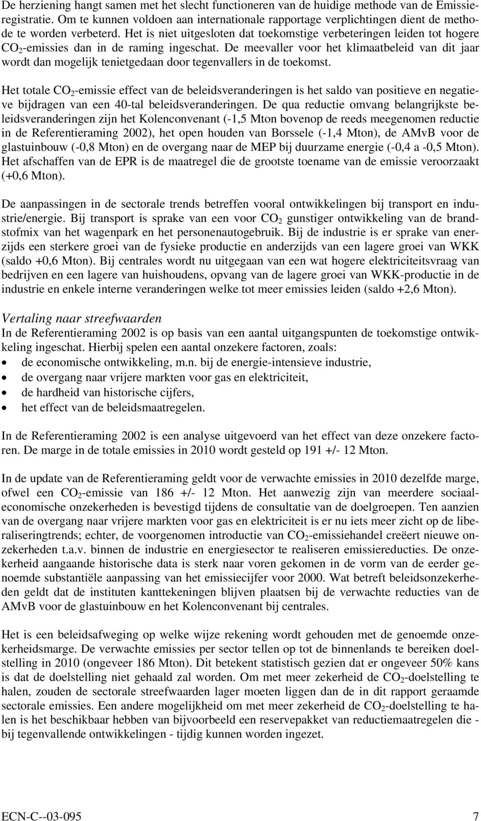 Het is niet uitgesloten dat toekomstige verbeteringen leiden tot hogere CO 2 -emissies dan in de raming ingeschat.