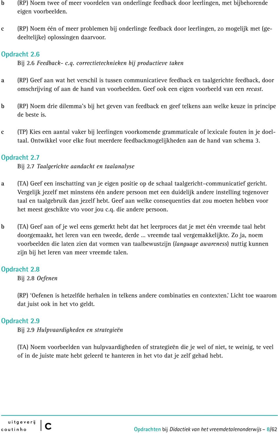 orretietehnieken ij produtieve tken (RP) Geef n wt het vershil is tussen ommunitieve feedk en tlgerihte feedk, door omshrijving of n de hnd vn vooreelden. Geef ook een eigen vooreeld vn een rest.