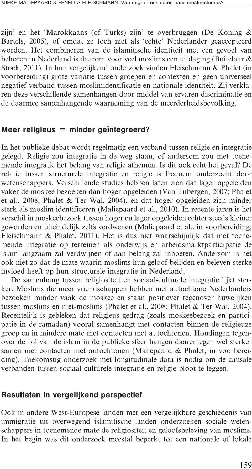 Het combineren van de islamitische identiteit met een gevoel van behoren in Nederland is daarom voor veel moslims een uitdaging (Buitelaar & Stock, 2011).