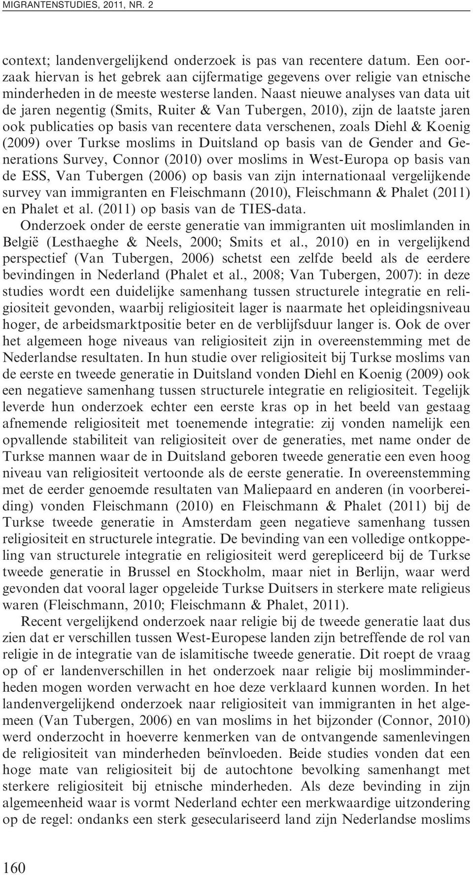 over Turkse moslims in Duitsland op basis van de Gender and Generations Survey, Connor (2010) over moslims in West-Europa op basis van de ESS, Van Tubergen (2006) op basis van zijn internationaal