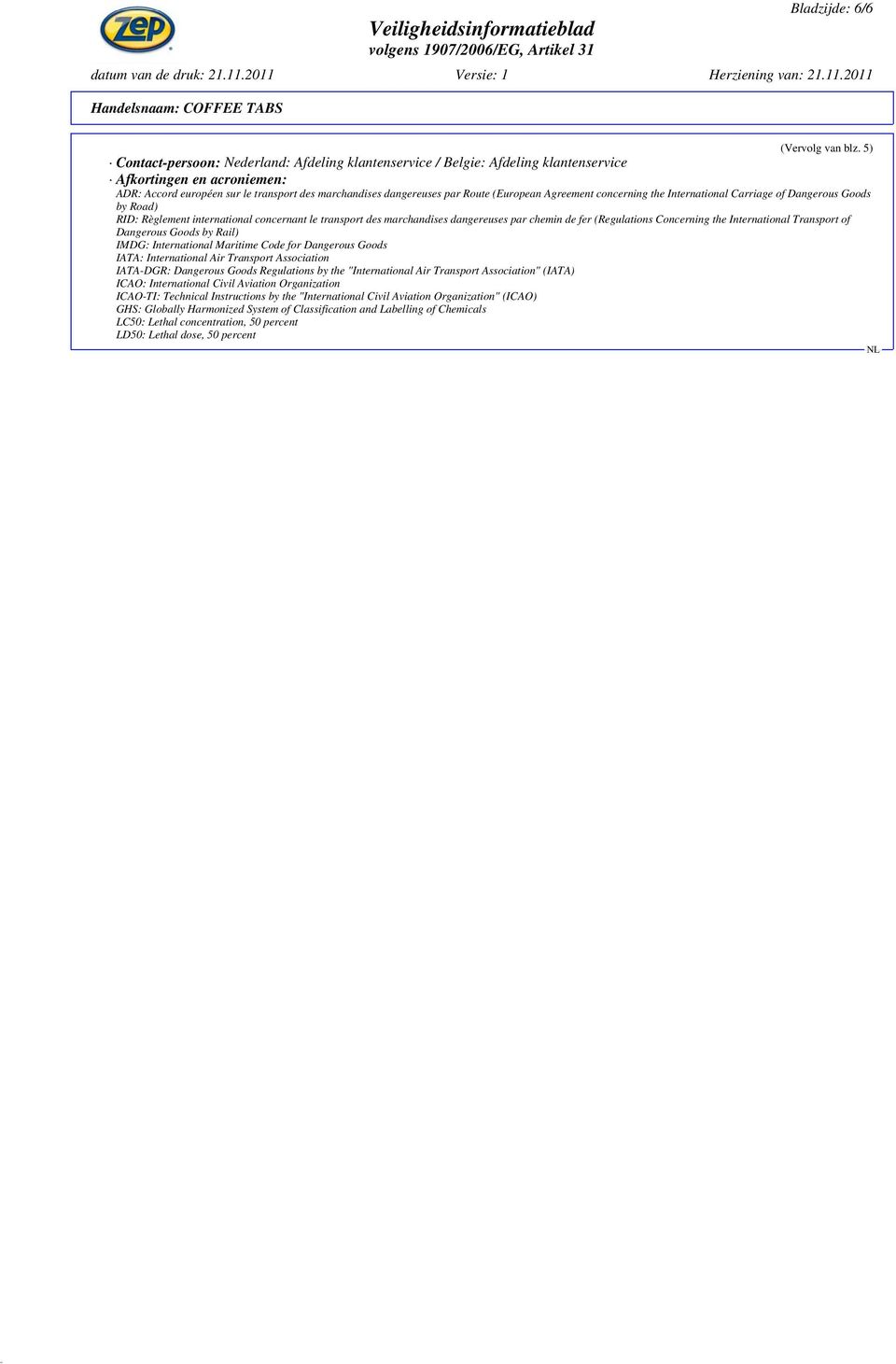 (European Agreement concerning the International Carriage of Dangerous Goods by Road) RID: Règlement international concernant le transport des marchandises dangereuses par chemin de fer (Regulations