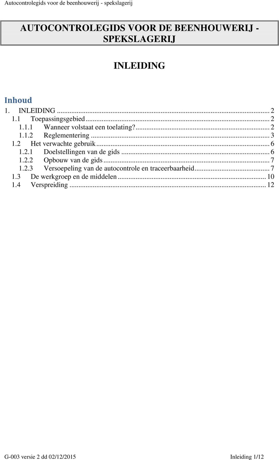 .. 6 1.2.2 Opbouw van de gids... 7 1.2.3 Versoepeling van de autocontrole en traceerbaarheid... 7 1.3 De werkgroep en de middelen.