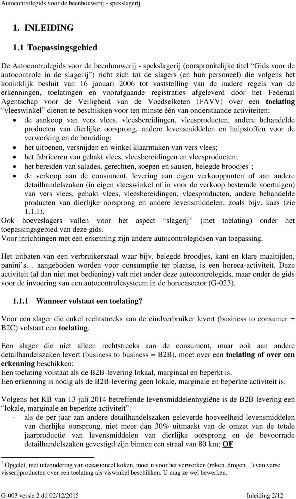 het koninklijk besluit van 16 januari 2006 tot vaststelling van de nadere regels van de erkenningen, toelatingen en voorafgaande registraties afgeleverd door het Federaal Agentschap voor de