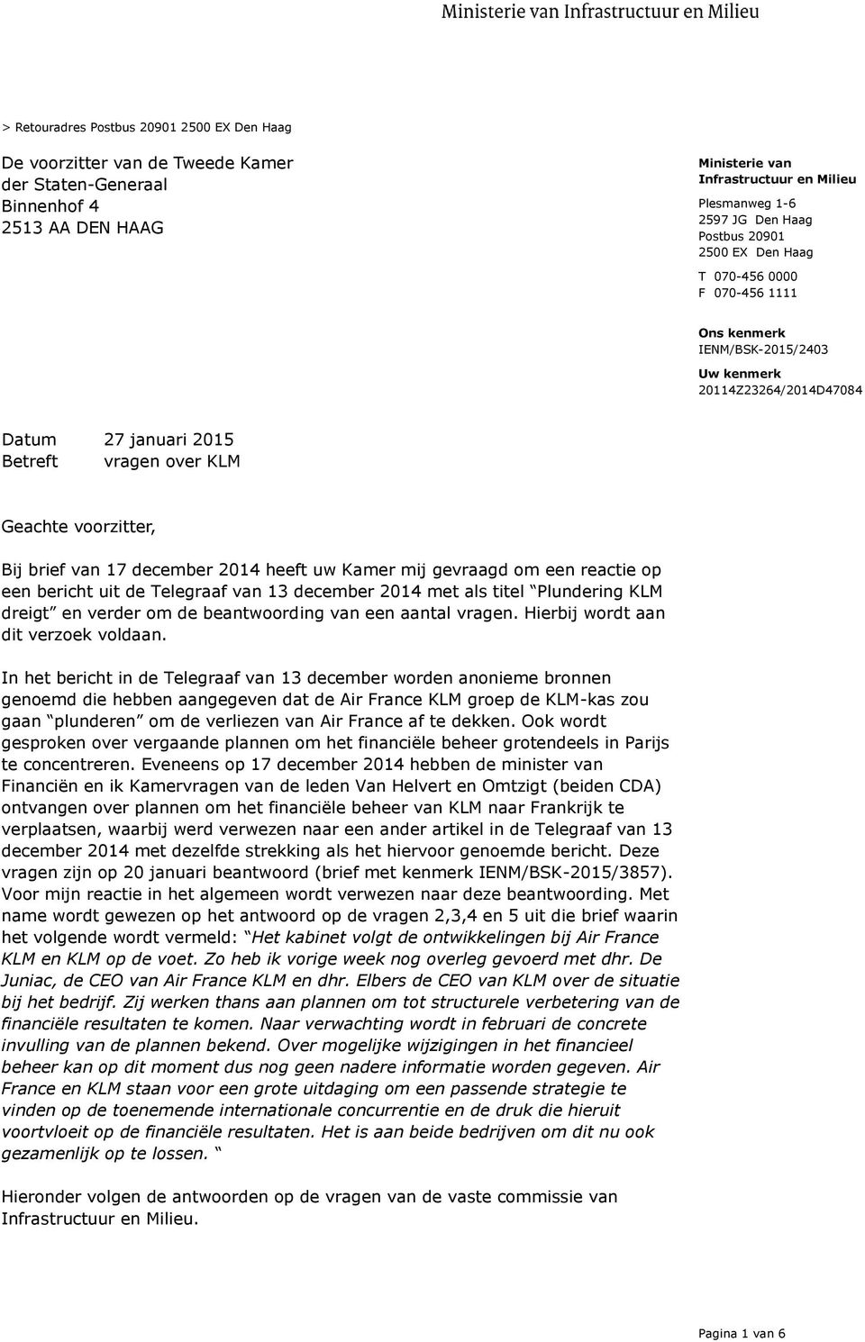 reactie op een bericht uit de Telegraaf van 13 december 2014 met als titel Plundering KLM dreigt en verder om de beantwoording van een aantal vragen. Hierbij wordt aan dit verzoek voldaan.