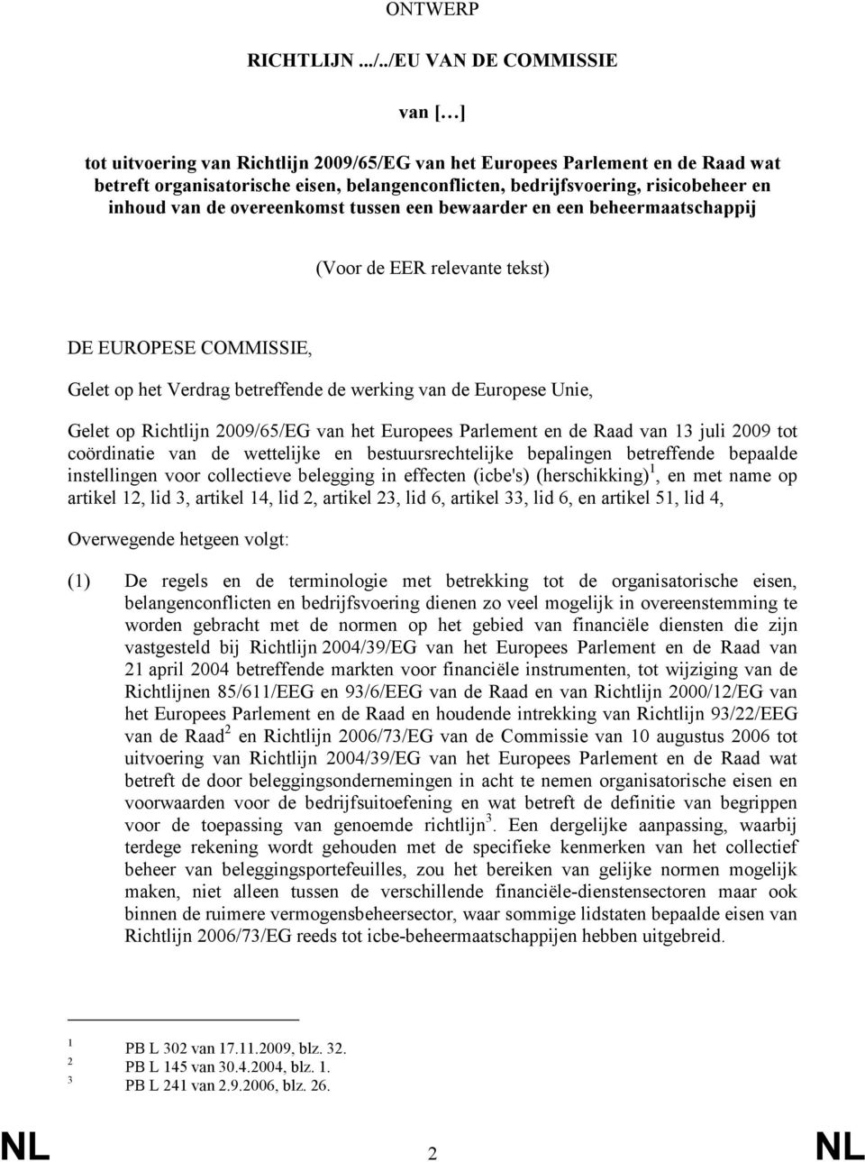inhoud van de overeenkomst tussen een bewaarder en een beheermaatschappij (Voor de EER relevante tekst) DE EUROPESE COMMISSIE, Gelet op het Verdrag betreffende de werking van de Europese Unie, Gelet