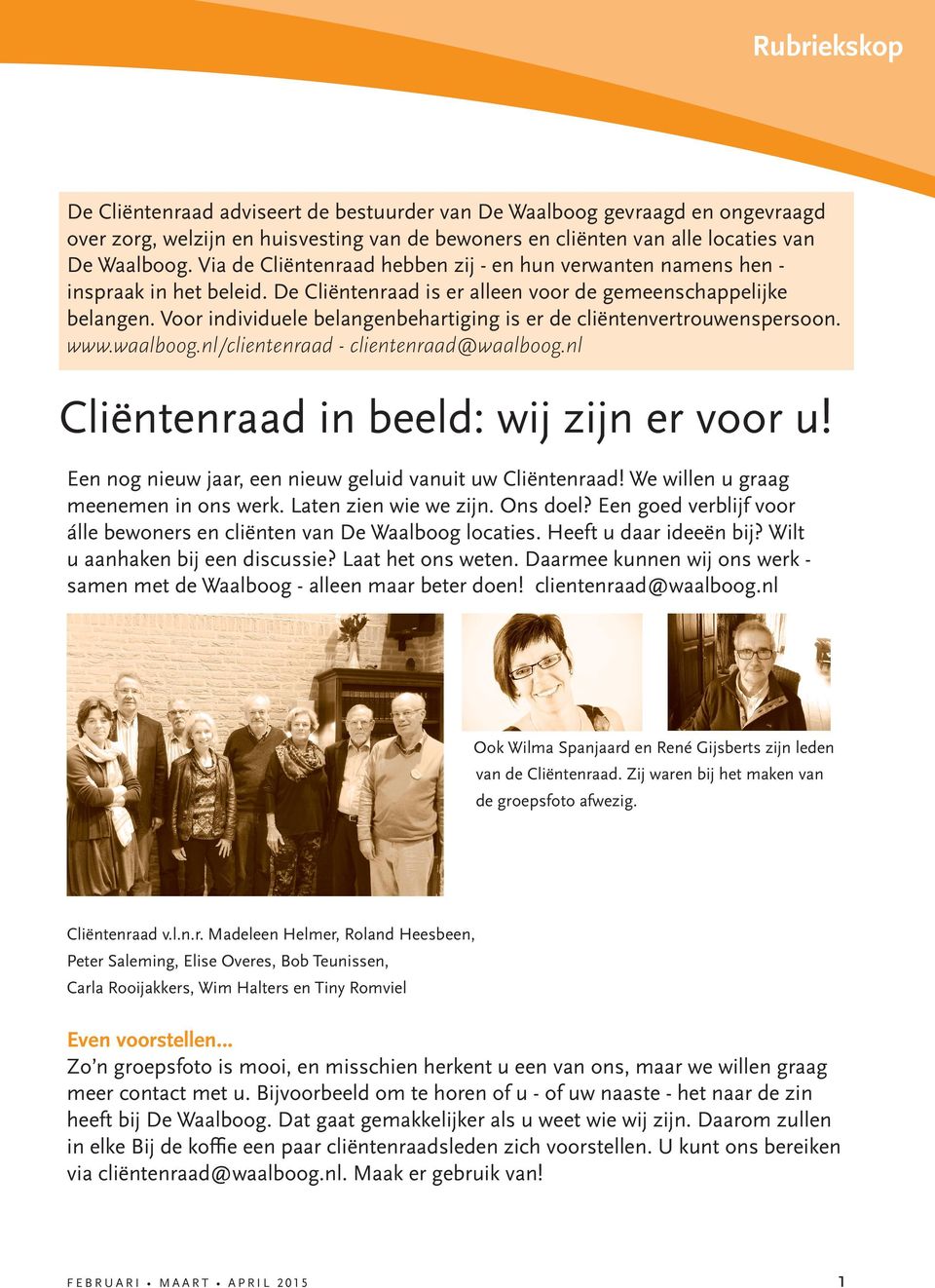 Voor individuele belangenbehartiging is er de cliëntenvertrouwenspersoon. www.waalboog.nl/clientenraad - clientenraad@waalboog.nl Cliëntenraad in beeld: wij zijn er voor u!