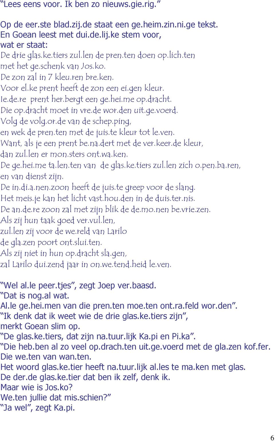 dracht moet in vre.de wor.den uit.ge.voerd. Volg de volg.or.de van de schep.ping, en wek de pren.ten met de juis.te kleur tot le.ven. Want, als je een prent be.na.dert met de ver.keer.