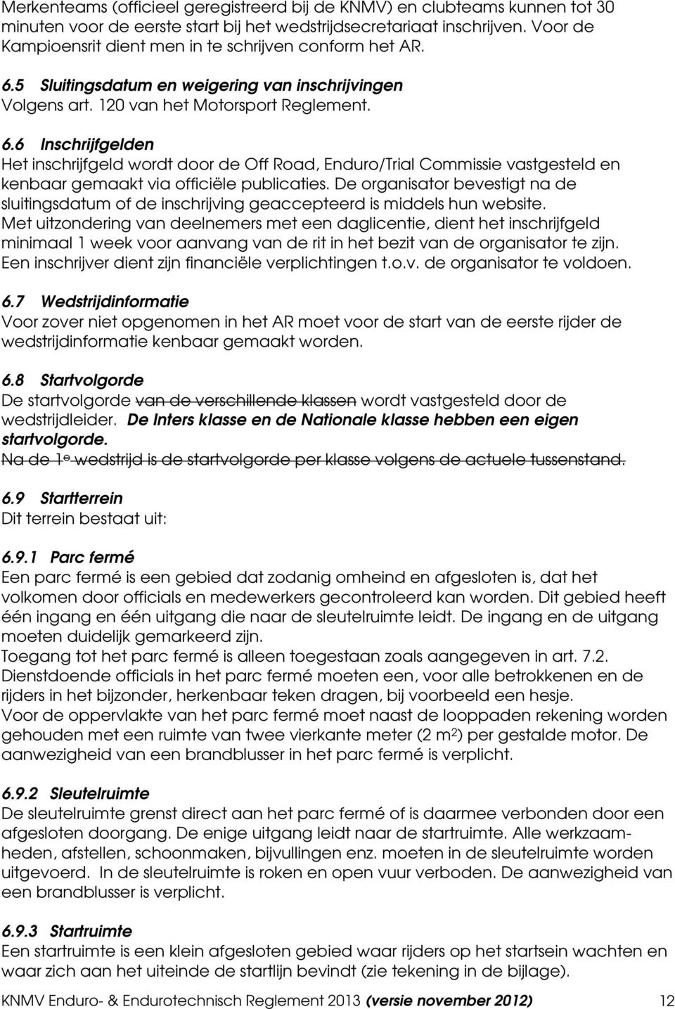 5 Sluitingsdatum en weigering van inschrijvingen Volgens art. 120 van het Motorsport Reglement. 6.