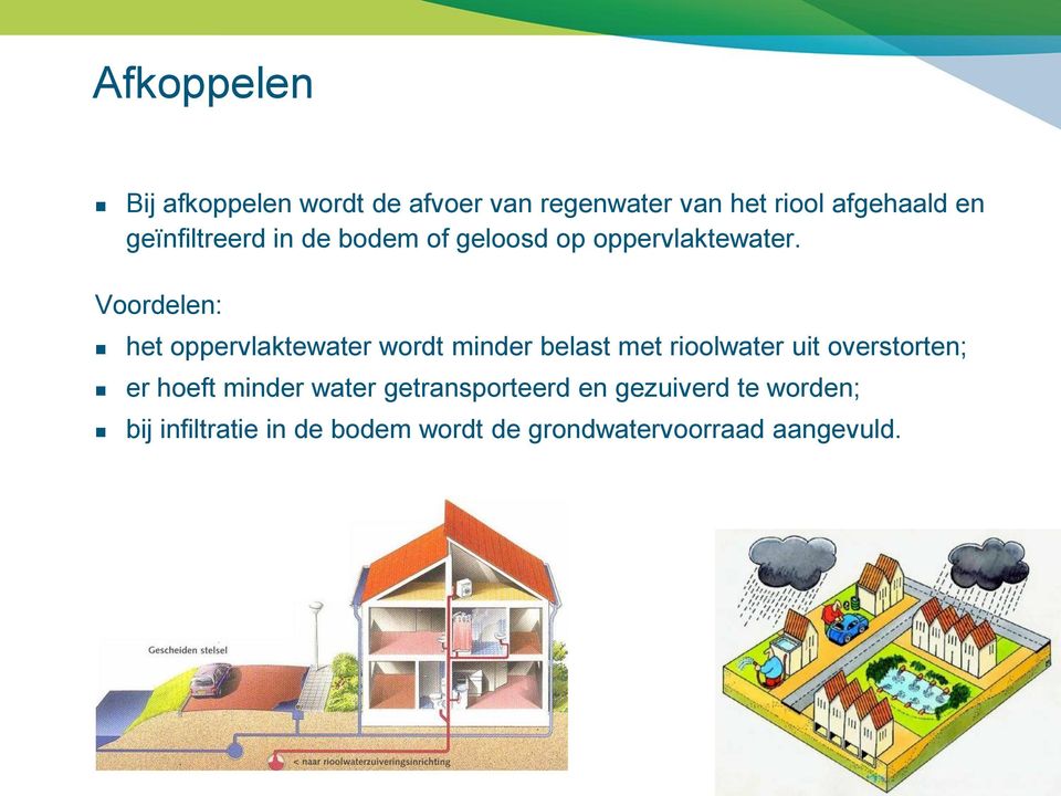 Voordelen: het oppervlaktewater wordt minder belast met rioolwater uit overstorten; er