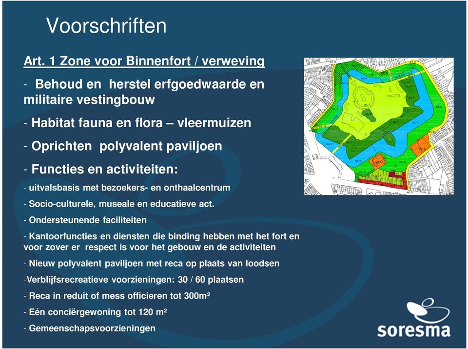 Functies en activiteiten: - uitvalsbasis met bezoekers- en onthaalcentrum - Socio-culturele, museale en educatieve act.