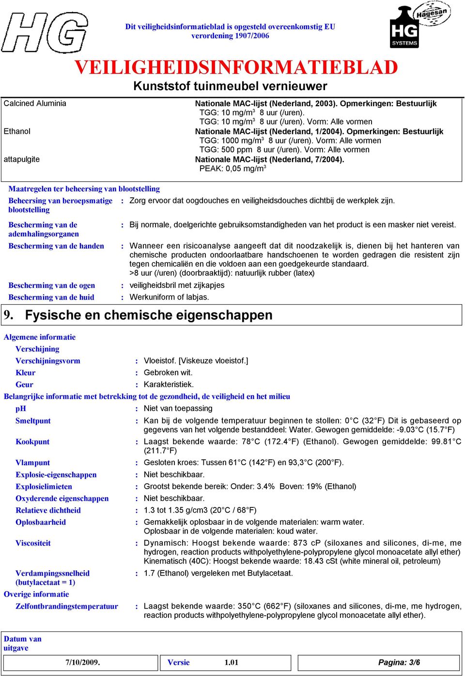 Opmerkingen Bestuurlijk TGG 1000 mg/m 3 8 uur (/uren). Vorm Alle vormen TGG 500 ppm 8 uur (/uren). Vorm Alle vormen attapulgite Nationale MAC-lijst (Nederland, 7/2004).