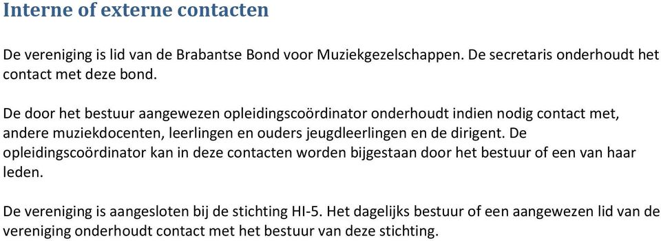 De door het bestuur aangewezen opleidingscoördinator onderhoudt indien nodig contact met, andere muziekdocenten, leerlingen en ouders