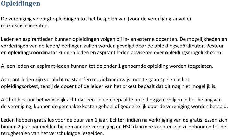 Bestuur en opleidingscoördinator kunnen leden en aspirant-leden adviseren over opleidingsmogelijkheden. Alleen leden en aspirant-leden kunnen tot de onder 1 genoemde opleiding worden toegelaten.