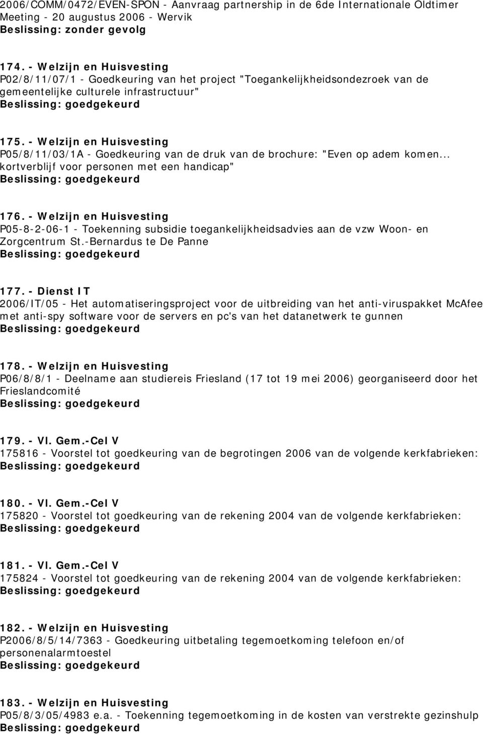 - Welzijn en Huisvesting P05/8/11/03/1A - Goedkeuring van de druk van de brochure: "Even op adem komen... kortverblijf voor personen met een handicap" 176.