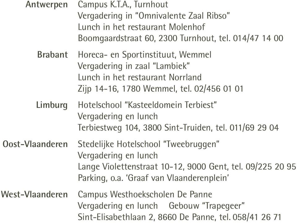 02/456 01 01 Hotelschool Kasteeldomein Terbiest Vergadering en lunch Terbiestweg 104, 3800 Sint-Truiden, tel.