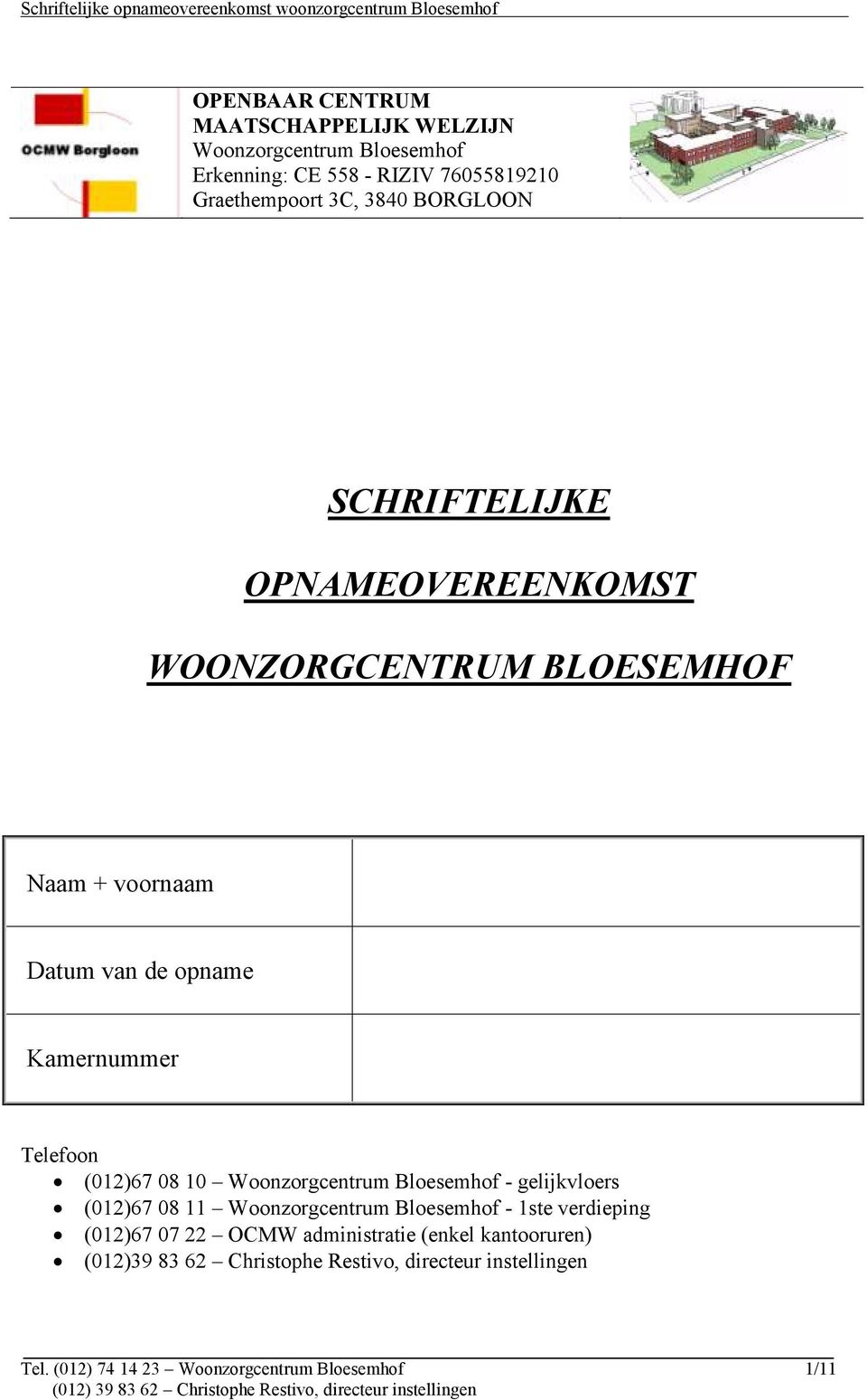 (012)67 08 10 Woonzorgcentrum Bloesemhof - gelijkvloers (012)67 08 11 Woonzorgcentrum Bloesemhof - 1ste verdieping (012)67 07 22