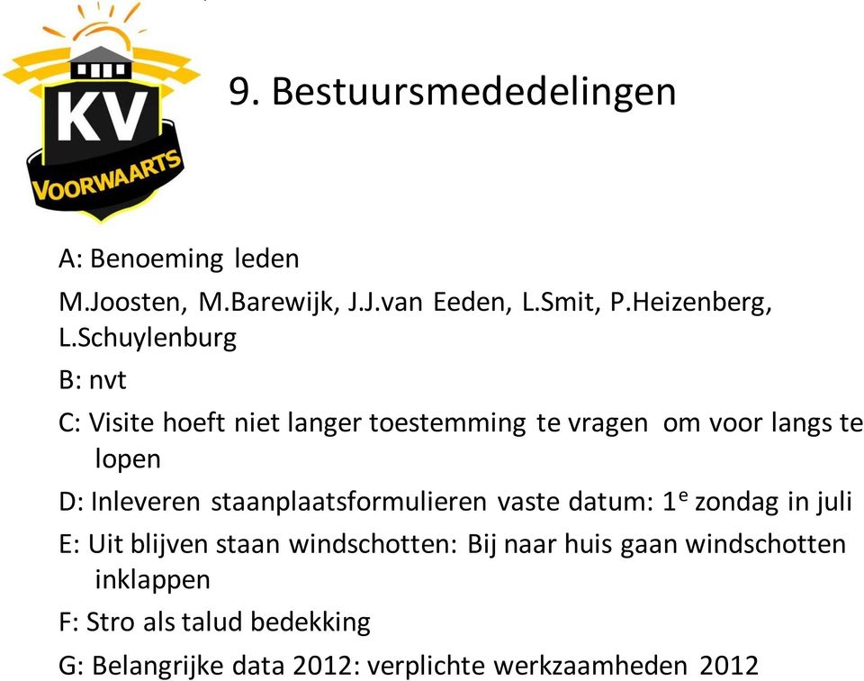 staanplaatsformulieren vaste datum: 1 e zondag in juli E: Uit blijven staan windschotten: Bij naar huis