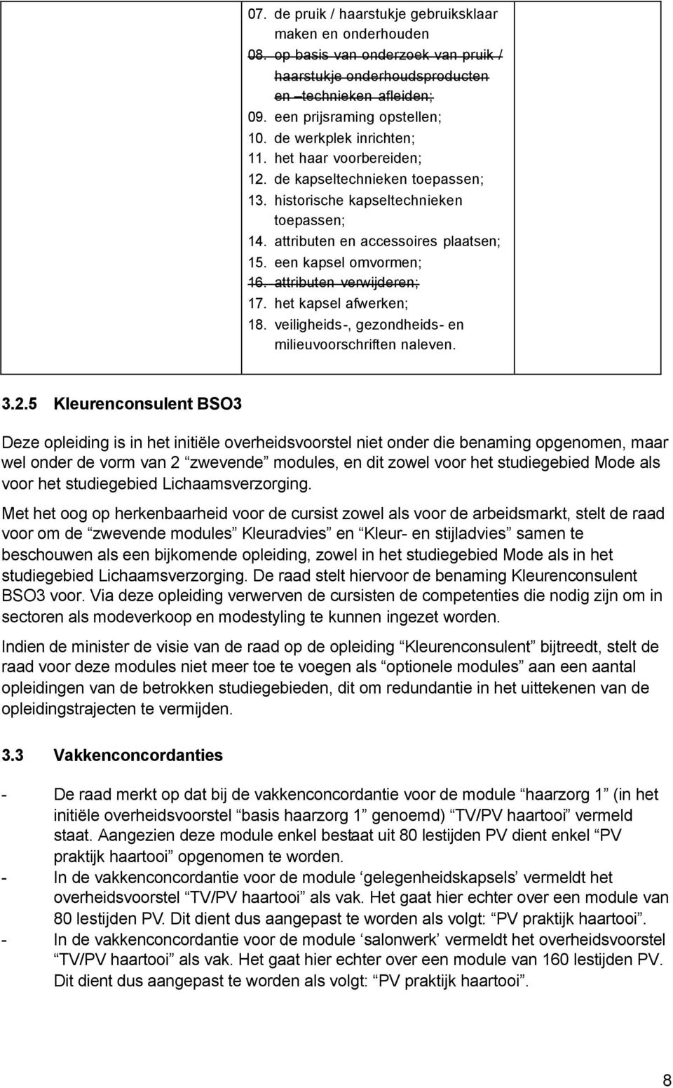 attributen verwijderen; 17. het kapsel afwerken; 18. veiligheids-, gezondheids- en milieuvoorschriften naleven. 3.2.