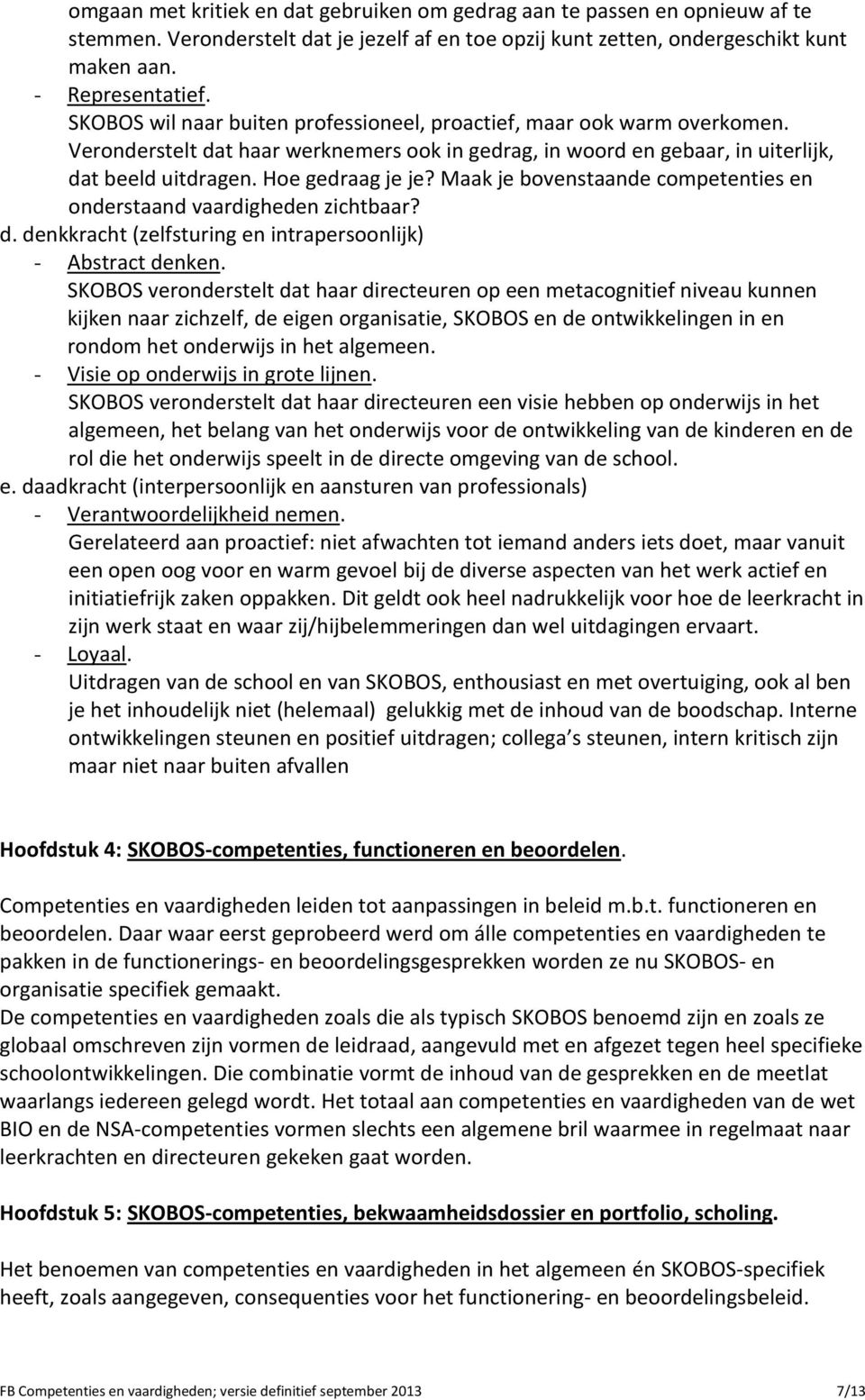 Maak je bovenstaande competenties en onderstaand vaardigheden zichtbaar? d. denkkracht (zelfsturing en intrapersoonlijk) - Abstract denken.