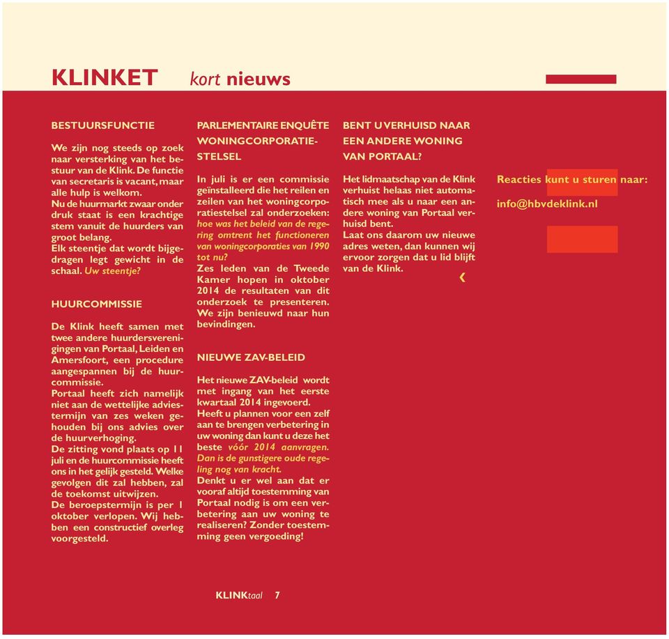 HUURCOMMISSIE De Klink heeft samen met twee andere huurdersverenigingen van Portaal, Leiden en Amersfoort, een procedure aangespannen bij de huurcommissie.