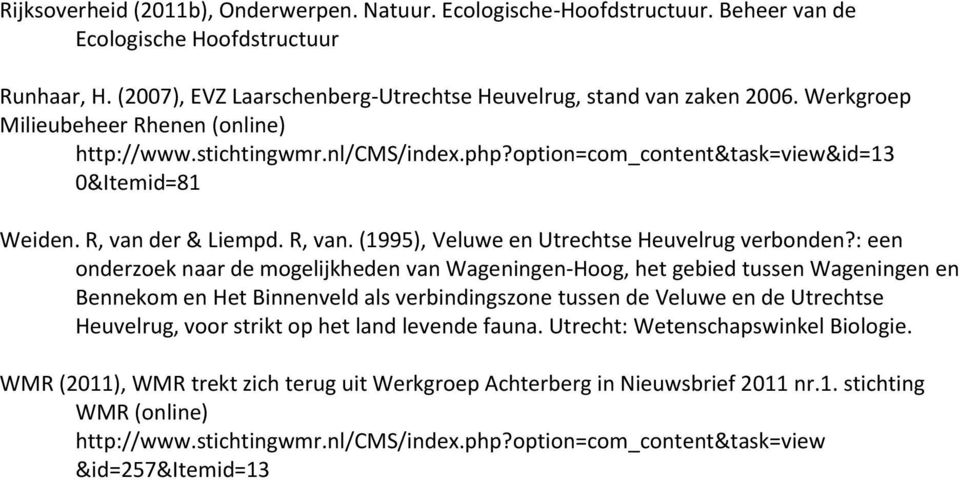 : een onderzoek naar de mogelijkheden van Wageningen-Hoog, het gebied tussen Wageningen en Bennekom en Het Binnenveld als verbindingszone tussen de Veluwe en de Utrechtse Heuvelrug, voor strikt op