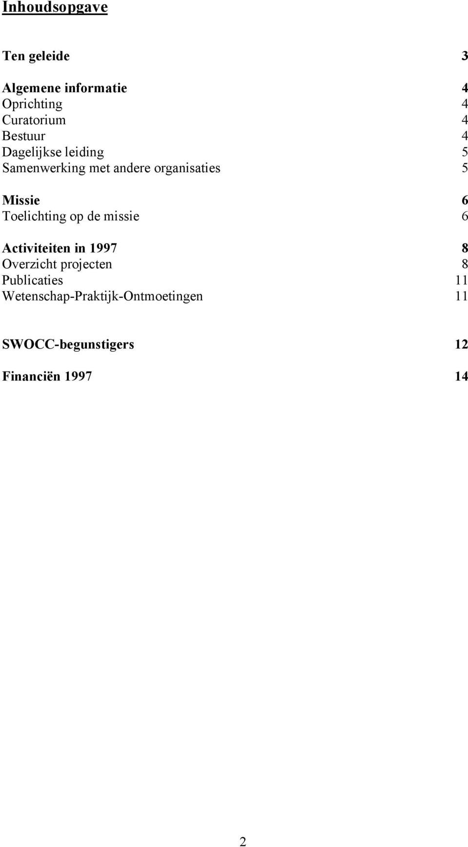 Toelichting op de missie 6 Activiteiten in 1997 8 Overzicht projecten 8