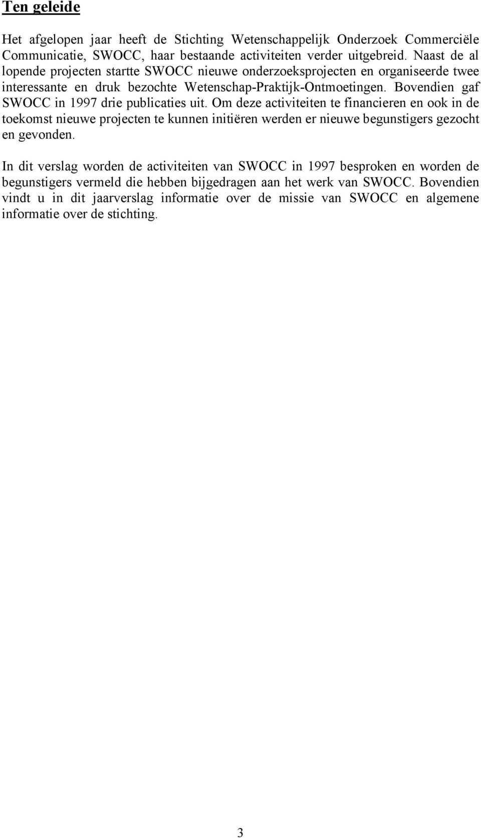 Bovendien gaf SWOCC in 1997 drie publicaties uit.