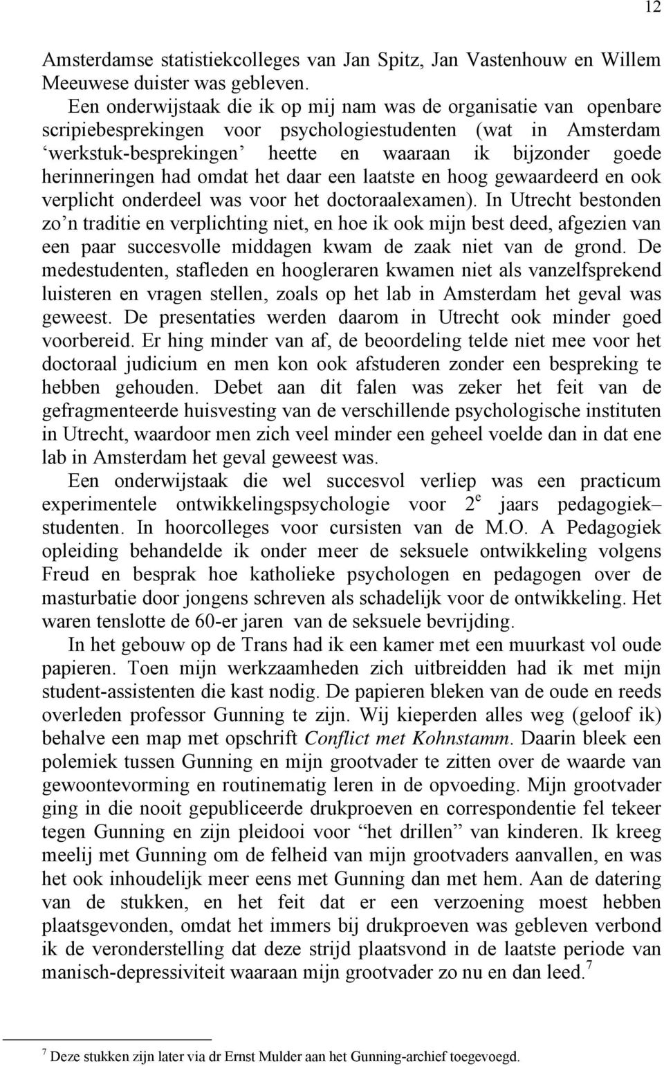 herinneringen had omdat het daar een laatste en hoog gewaardeerd en ook verplicht onderdeel was voor het doctoraalexamen).