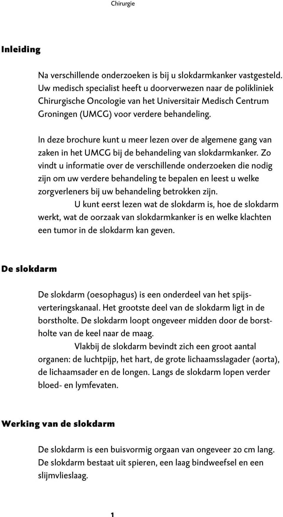 In deze brochure kunt u meer lezen over de algemene gang van zaken in het UMCG bij de behandeling van slokdarmkanker.