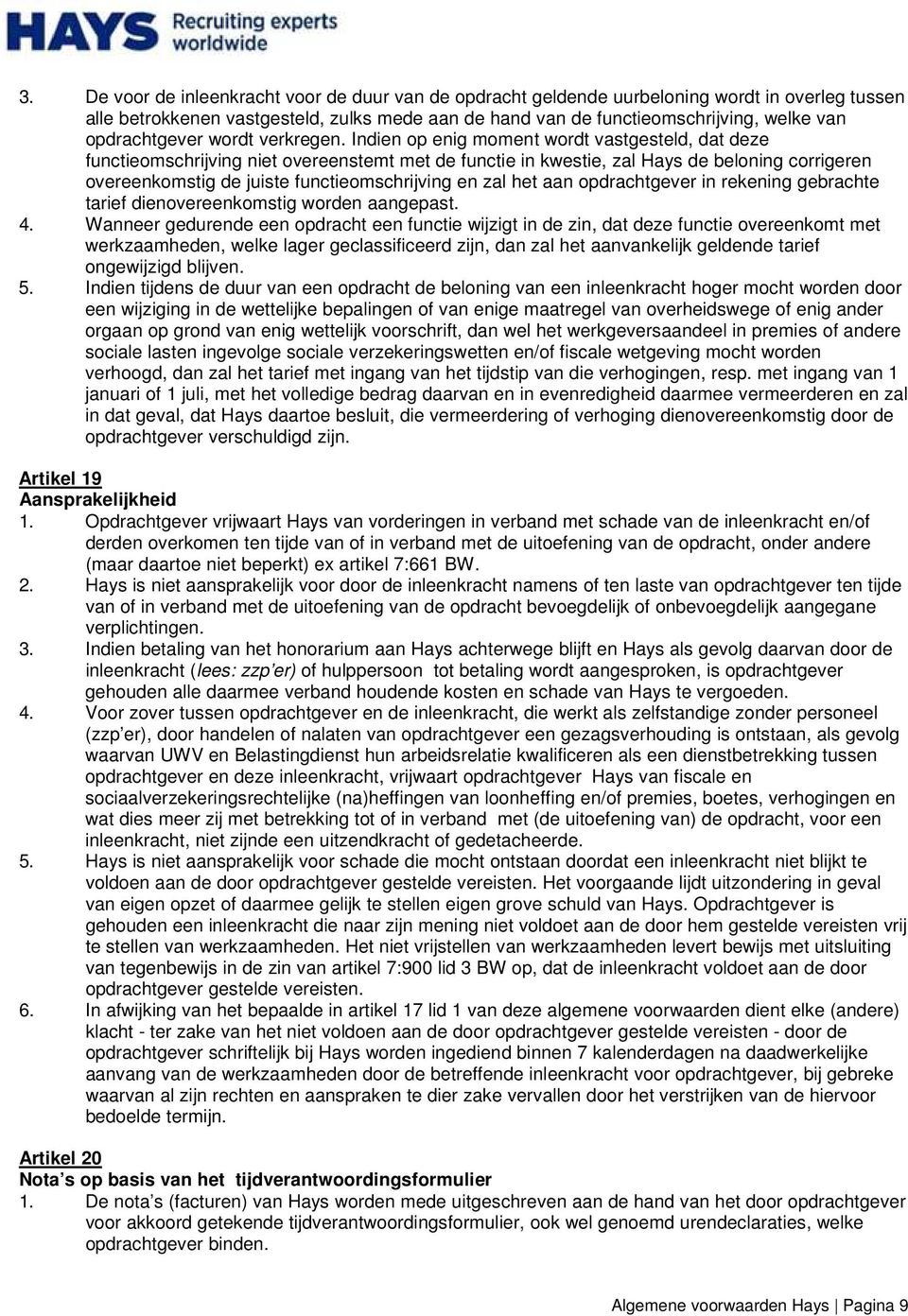 Indien op enig moment wordt vastgesteld, dat deze functieomschrijving niet overeenstemt met de functie in kwestie, zal Hays de beloning corrigeren overeenkomstig de juiste functieomschrijving en zal