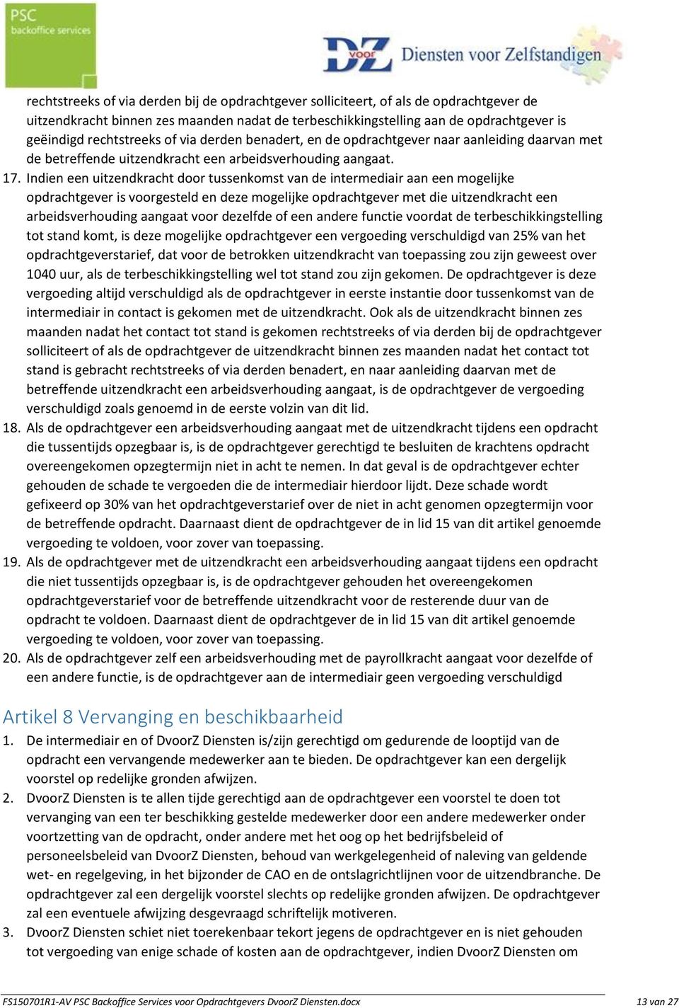 Indien een uitzendkracht door tussenkomst van de intermediair aan een mogelijke opdrachtgever is voorgesteld en deze mogelijke opdrachtgever met die uitzendkracht een arbeidsverhouding aangaat voor