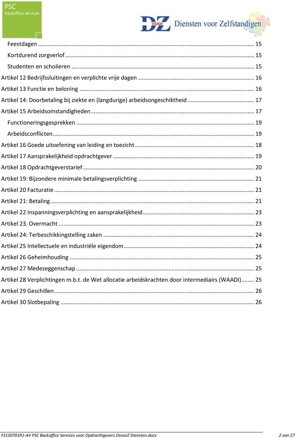 .. 19 Artikel 16 Goede uitoefening van leiding en toezicht... 18 Artikel 17 Aansprakelijkheid opdrachtgever... 19 Artikel 18 Opdrachtgeverstarief.