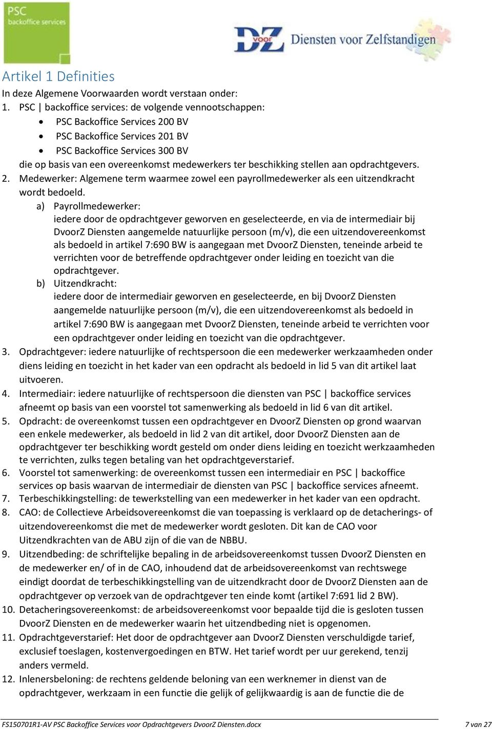 beschikking stellen aan opdrachtgevers. 2. Medewerker: Algemene term waarmee zowel een payrollmedewerker als een uitzendkracht wordt bedoeld.