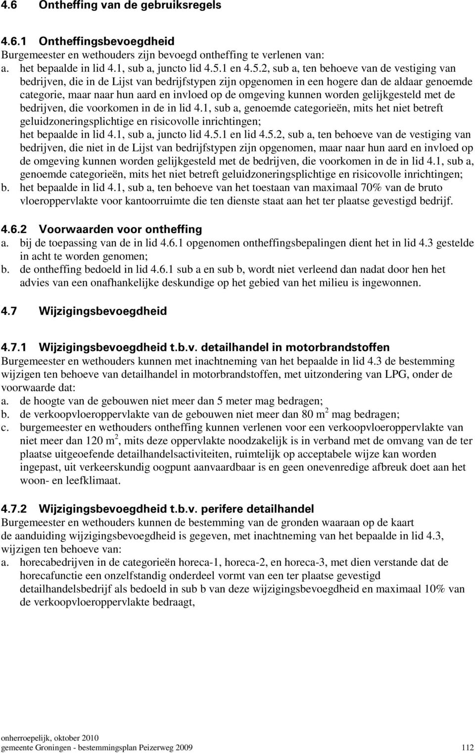 2, sub a, ten behoeve van de vestiging van bedrijven, die in de Lijst van bedrijfstypen zijn opgenomen in een hogere dan de aldaar genoemde categorie, maar naar hun aard en invloed op de omgeving