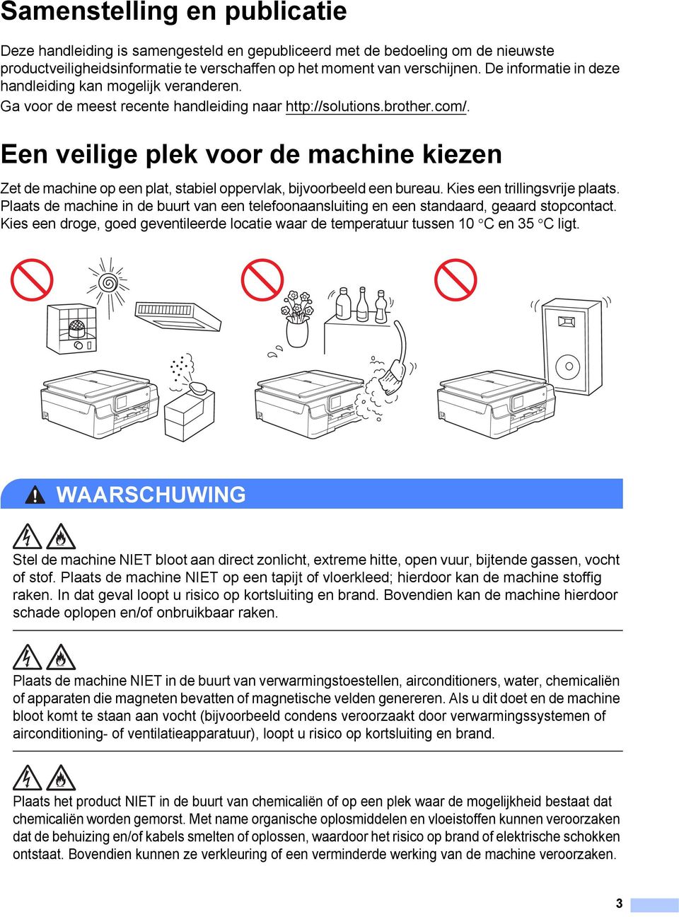 Een veilige plek voor de machine kiezen 1 Zet de machine op een plat, stabiel oppervlak, bijvoorbeeld een bureau. Kies een trillingsvrije plaats.