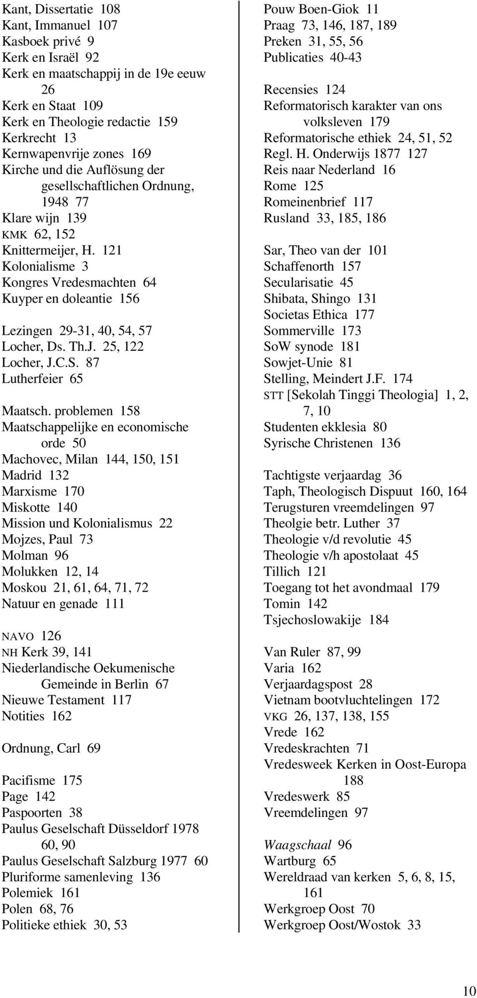 121 Kolonialisme 3 Kongres Vredesmachten 64 Kuyper en doleantie 156 Lezingen 29-31, 40, 54, 57 Locher, Ds. Th.J. 25, 122 Locher, J.C.S. 87 Lutherfeier 65 Maatsch.