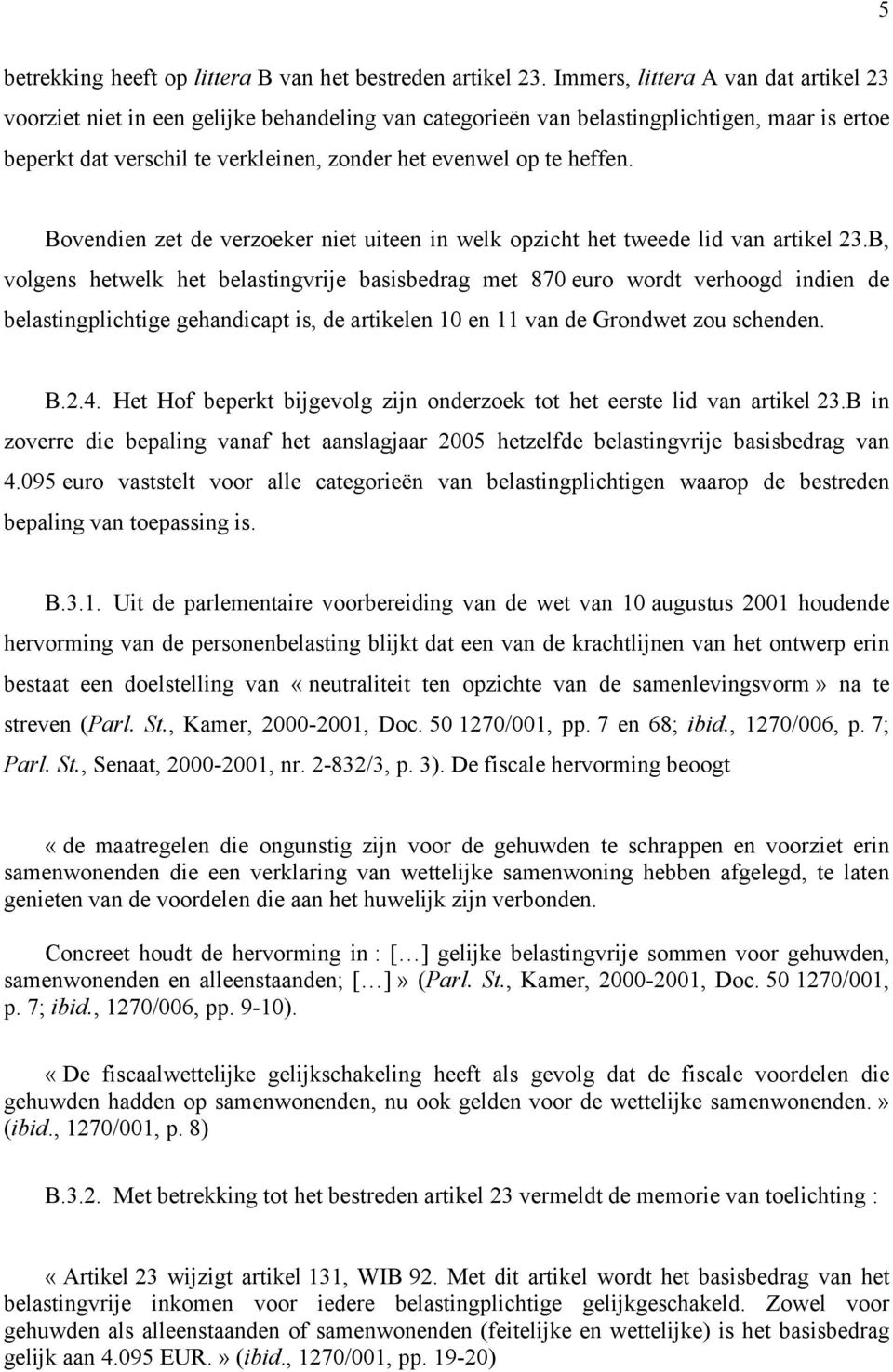 heffen. Bovendien zet de verzoeker niet uiteen in welk opzicht het tweede lid van artikel 23.