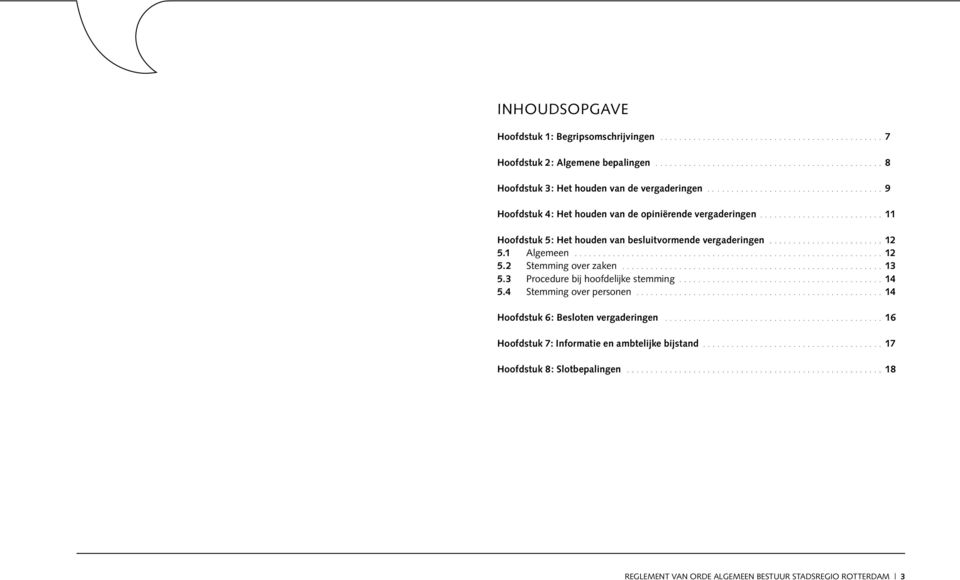 1 Algemeen 12 5.2 Stemming over zaken 13 5.3 Procedure bij hoofdelijke stemming 14 5.