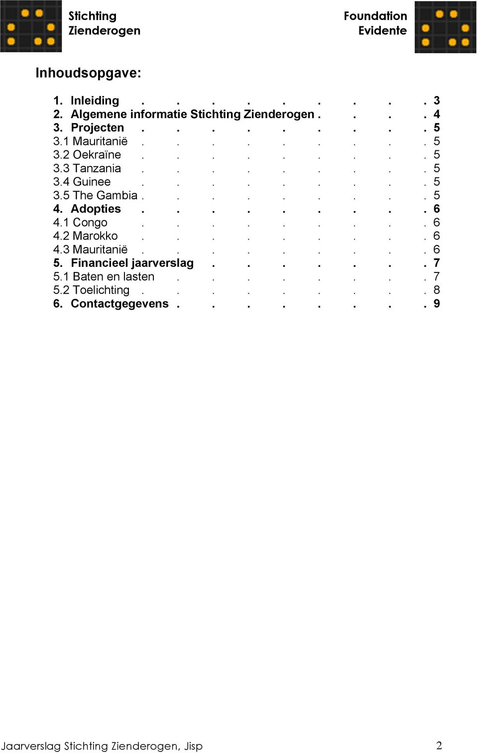 Adopties......... 6 4.1 Congo......... 6 4.2 Marokko......... 6 4.3 Mauritanië......... 6 5. Financieel jaarverslag.