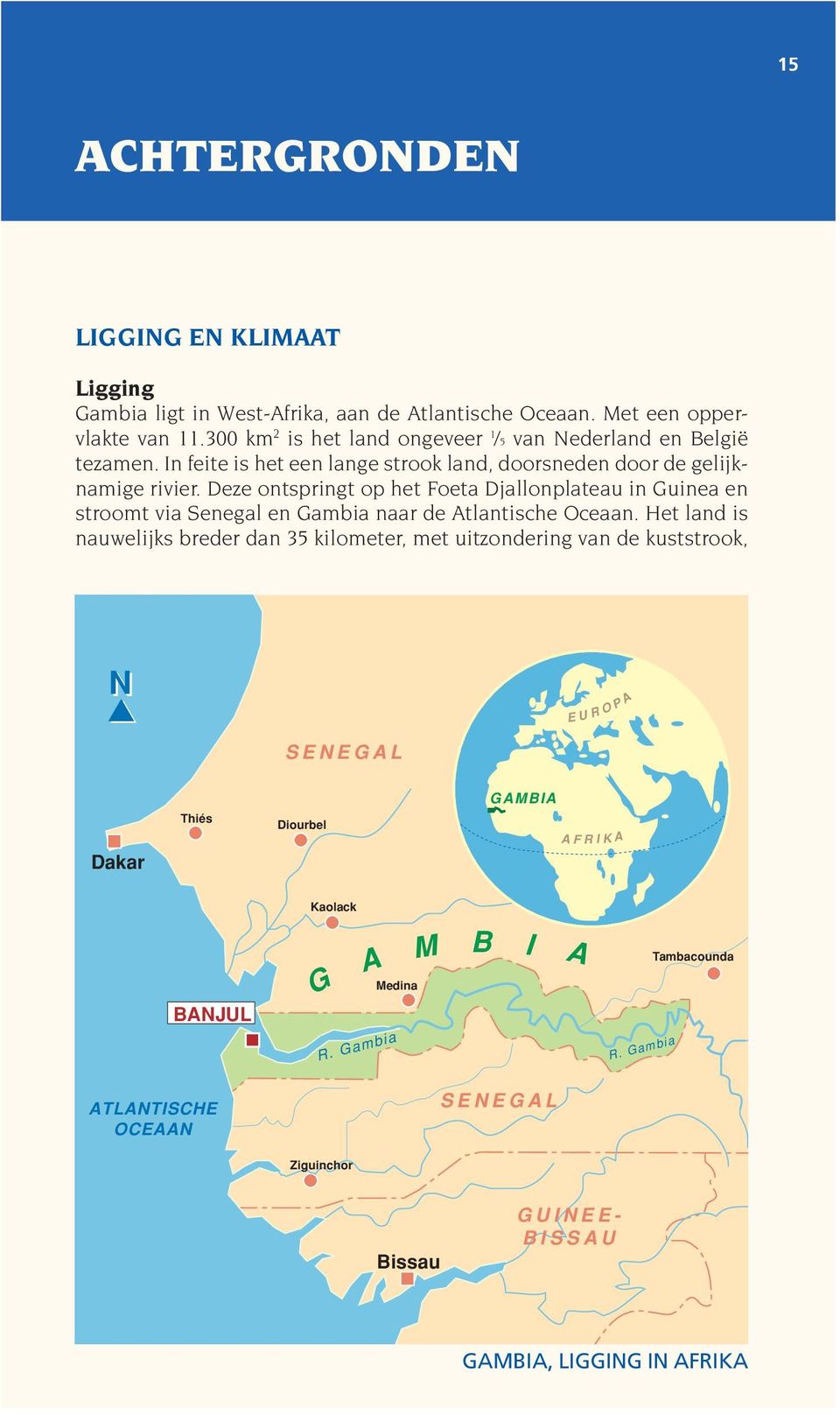 Deze ontspringt op het Foeta Djallonplateau in Guinea en stroomt via Senegal en Gambia naar de Atlantische Oceaan.