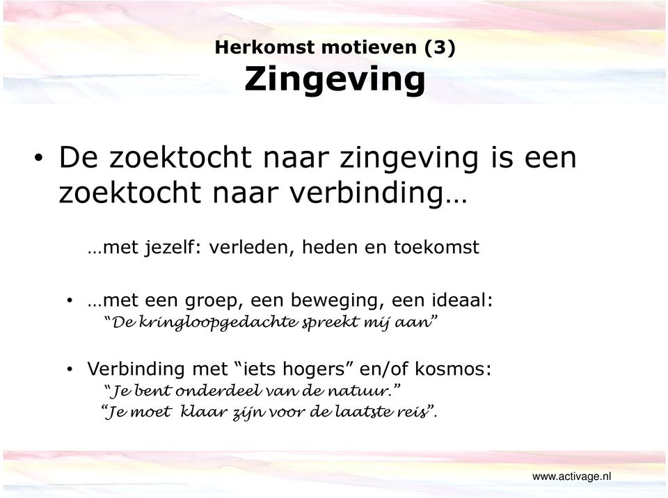 een ideaal: De kringloopgedachte spreekt mij aan Verbinding met iets hogers en/of