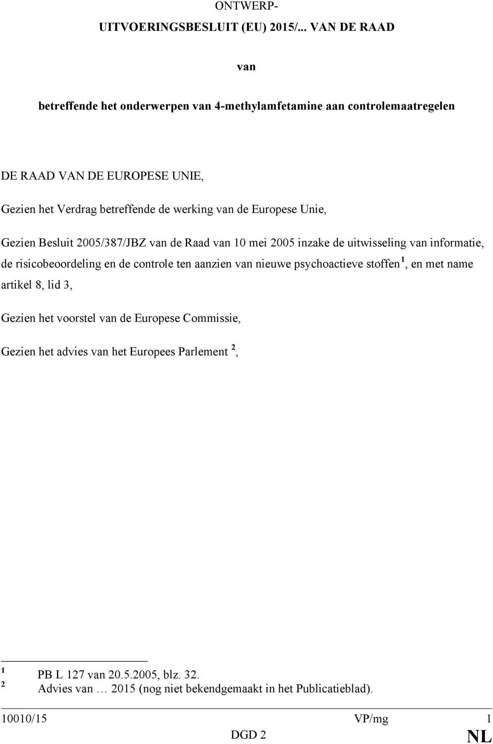 werking van de Europese Unie, Gezien Besluit 2005/387/JBZ van de Raad van 10 mei 2005 inzake de uitwisseling van informatie, de risicobeoordeling en de controle