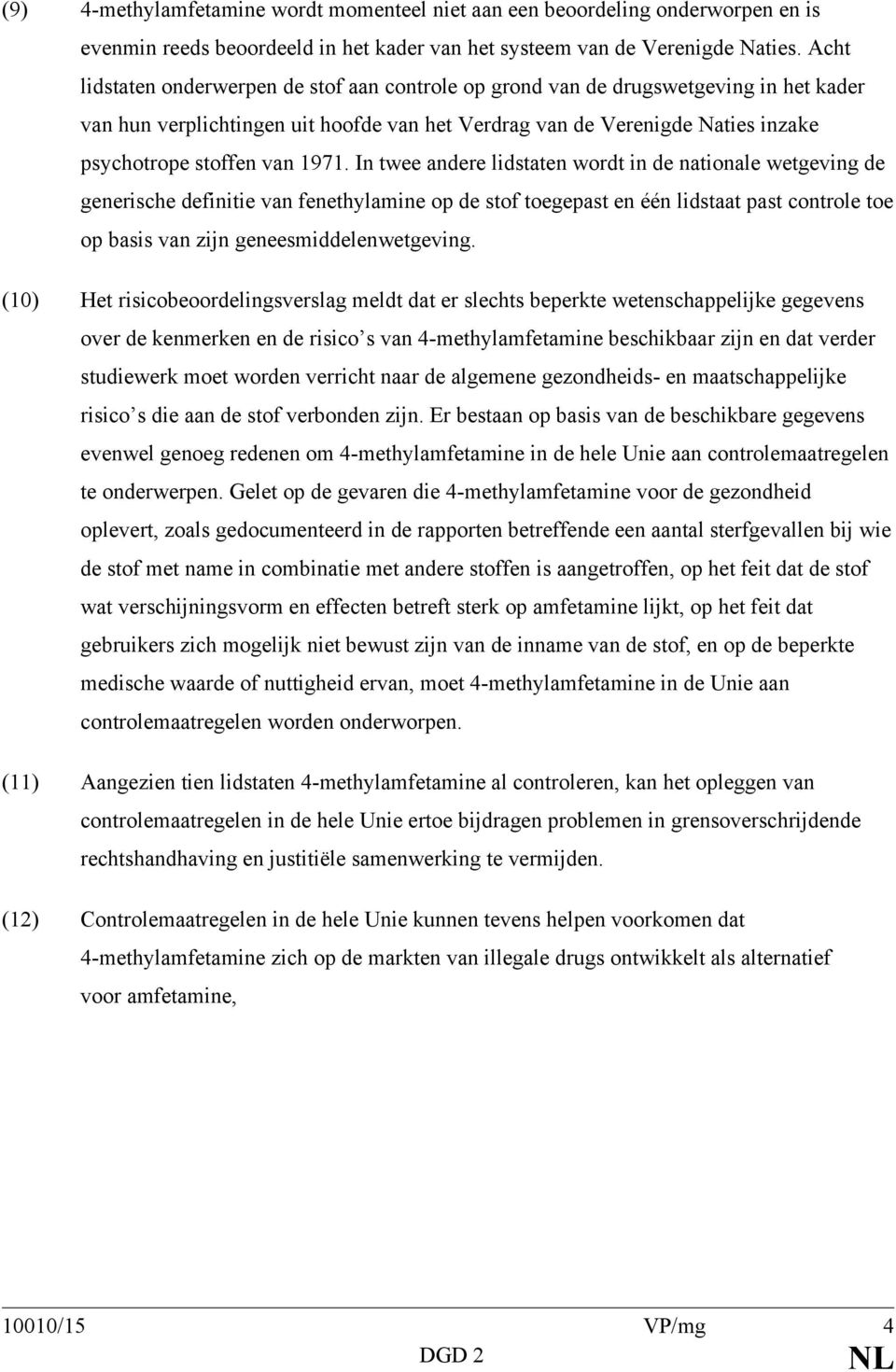 1971. In twee andere lidstaten wordt in de nationale wetgeving de generische definitie van fenethylamine op de stof toegepast en één lidstaat past controle toe op basis van zijn