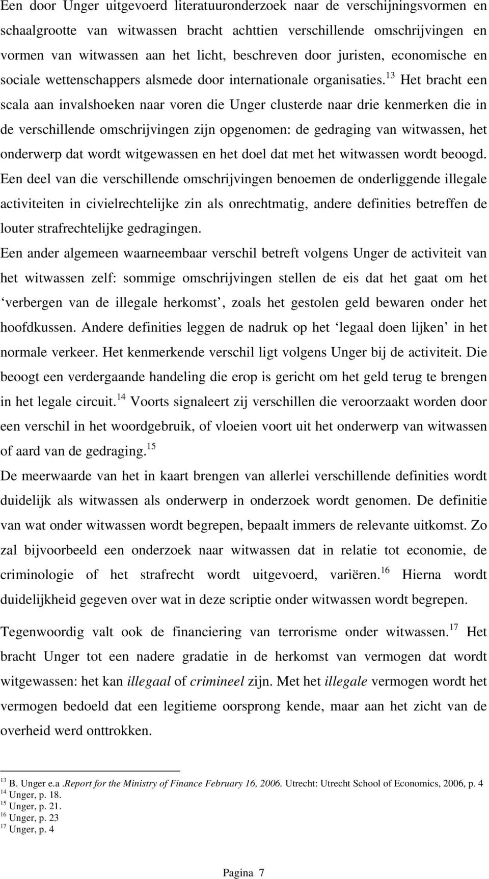 13 Het bracht een scala aan invalshoeken naar voren die Unger clusterde naar drie kenmerken die in de verschillende omschrijvingen zijn opgenomen: de gedraging van witwassen, het onderwerp dat wordt