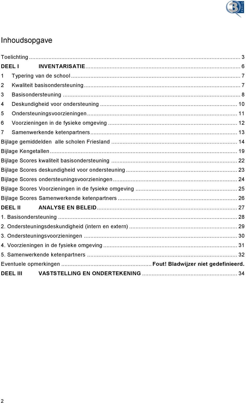 .. 19 Bijlage Scores kwaliteit basisondersteuning... 22 Bijlage Scores deskundigheid voor ondersteuning... 23 Bijlage Scores ondersteuningsvoorzieningen.