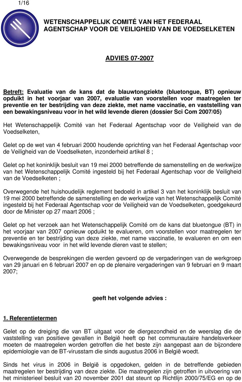 levende dieren (dossier Sci Com 2007/05) Het Wetenschappelijk Comité van het Federaal Agentschap voor de Veiligheid van de Voedselketen, Gelet op de wet van 4 februari 2000 houdende oprichting van