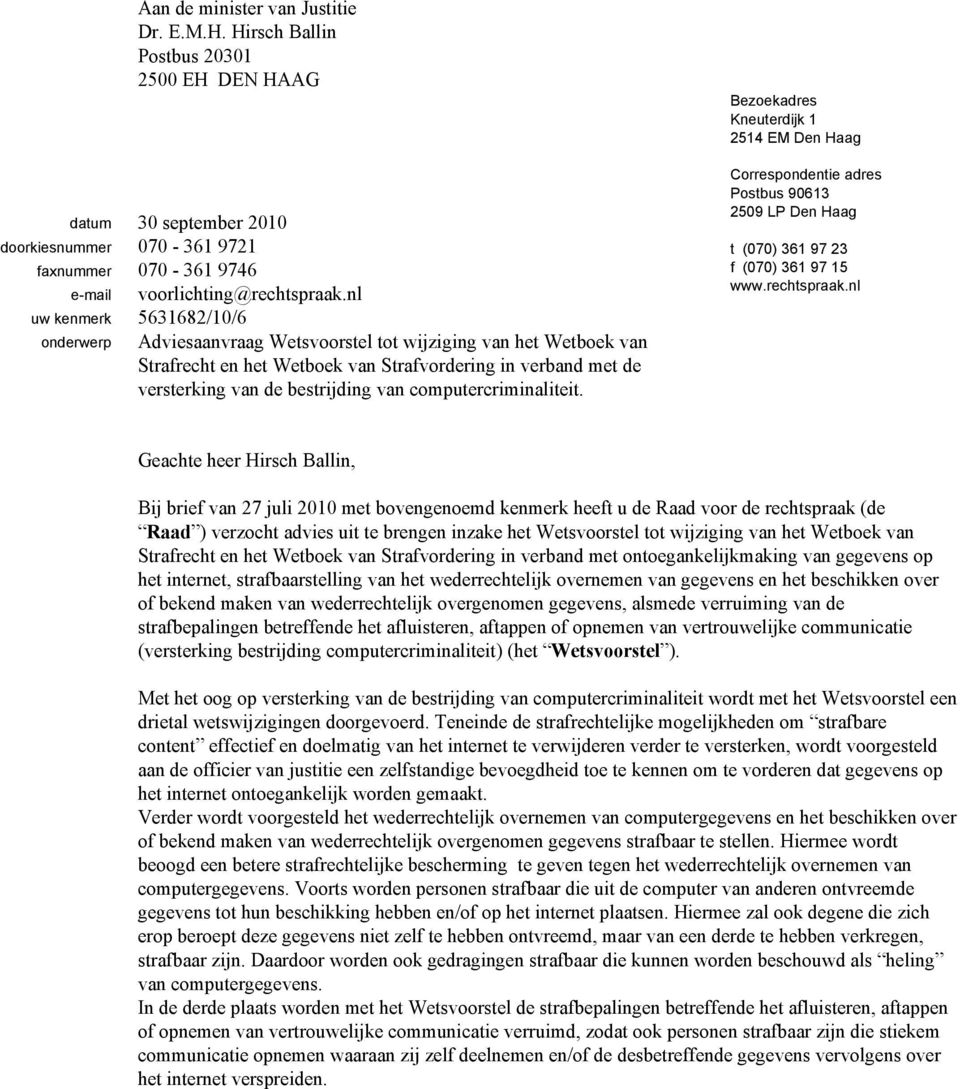 computercriminaliteit. Bezoekadres Kneuterdijk 1 2514 EM Den Haag Correspondentie adres Postbus 90613 2509 LP Den Haag t (070) 361 97 23 f (070) 361 97 15 www.rechtspraak.