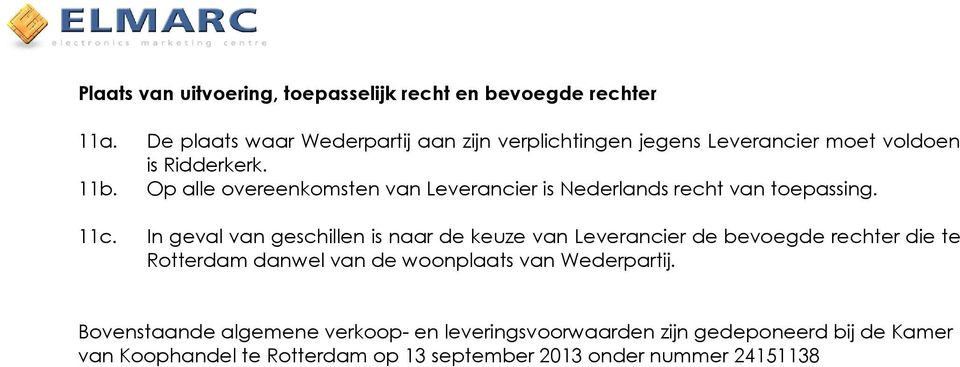 Op alle overeenkomsten van Leverancier is Nederlands recht van toepassing. 11c.