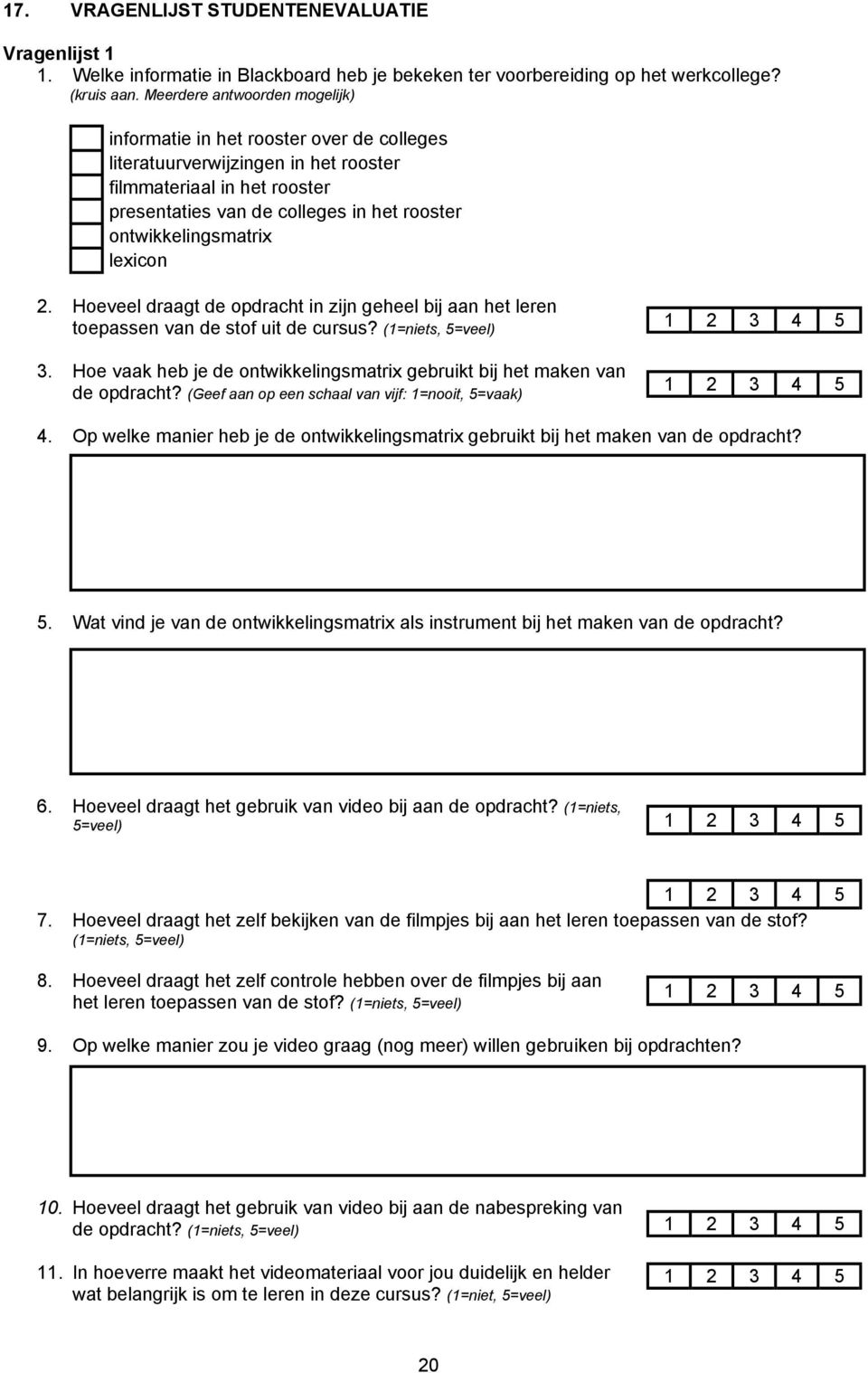 ontwikkelingsmatrix lexicon 2. Hoeveel draagt de opdracht in zijn geheel bij aan het leren toepassen van de stof uit de cursus? (1=niets, 5=veel) 3.