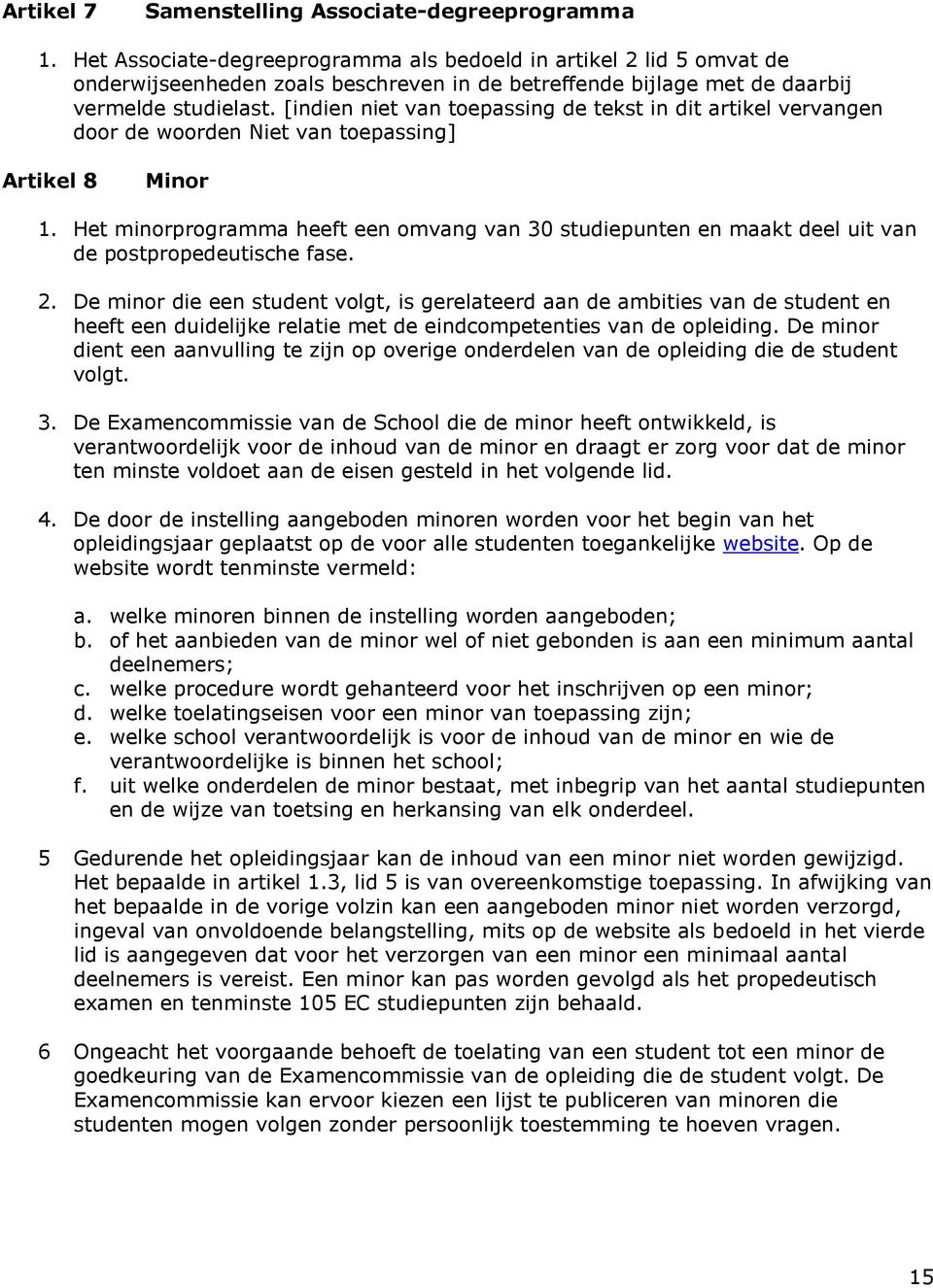 [indien niet van toepassing de tekst in dit artikel vervangen door de woorden Niet van toepassing] Artikel 8 Minor 1.